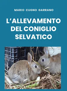 L’allevamento del coniglio selvatico di Mario Cugno Garrano, 2019, Youcanprint