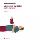 La suocera sul petto e altre storie vere di Alessio Biondino