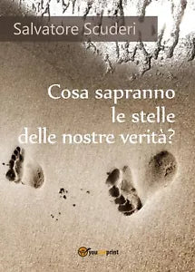 Cosa sapranno le stelle delle nostre verita? di Salvatore Scuderi, 2017