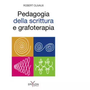 PEDAGOGIA DELLA SCRITTURA E GRAFOTERAPIA di ROBERT OLIVAUX