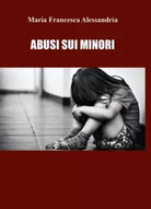 Abuso sui minori di Maria Francesca Alessandria