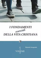 I fondamenti essenziali della vita cristiana - Aa. Vv., 2016, Youcanprint