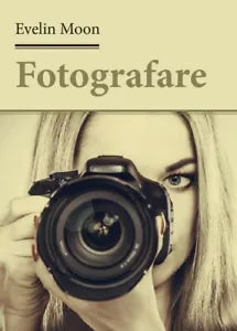 Fotografare di Evelin Moon, 2017, Youcanprint