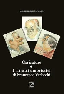 Caricature I ritratti umoristici di Francesco Verlicchi di Giovannantonio Fora