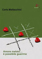 Amore malato... e possibile guarirne di Carlo Mattacchini, 2017, Youcanprint