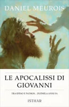 Le Apocalissi di Giovanni Tra Efeso e Patmos duemila anni fa di Daniel Meurois
