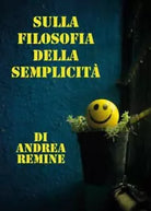 Sulla filosofia della semplicit di Andrea Remine