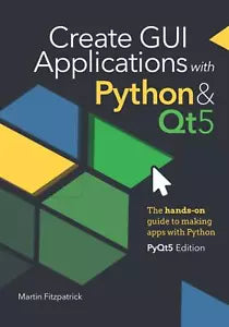 Create GUI Applications with Python & Qt5 The hands-on guide to