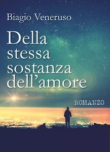 Della stessa sostanza dell’amore di Biagio Veneruso, 2018, Youcanprint