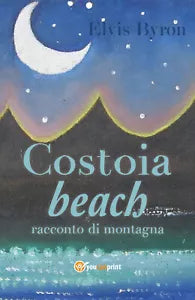 Costoia beach. Racconto di montagna di Elvis Byron, 2018, Youcanprint