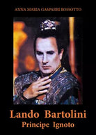 Lando Bartolini. Principe Ignoto di Anna Maria Gasparri Rossotto, 2020, Youcan