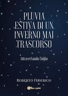 Pluvia estiva di un inverno mai trascorso, Roberto Federico, 2017, Youcanprint