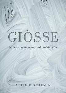 Giosse Satire e poesie scherzando col dialetto - Attilio Scremin, 2019, Youc