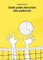 Dalla palla rilanciata alla pallavolo di Cristina Pirovano, 2020, Youcanprint