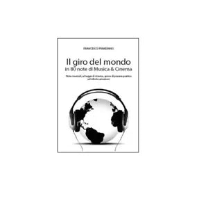 Il giro del mondo in 80 note di musica & cinema - Francesco Primerano, 2014, Y