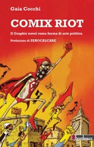 Comix riot Il graphic novel come forme di arte politica di Gaia Cocchi