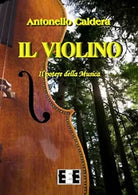 Il violino. Il potere della musica di Caldera Antonello, 2017, Eee-edizioni