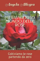 IL MERAVIGLIOSO MONDO DELLE ROSE