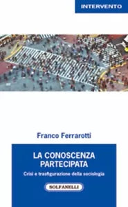 La conoscenza partecipata Crisi e trasfigurazione della sociologia di Franco F