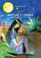 Matilde e l’Agave di Alessandra Muschella, 2018, Youcanprint