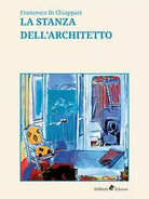 La stanza dell’architetto di Di Chiappari Francesco, 2019, Ali Ribelli Ediz.