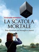 La scatola mortale. Non diventare un bersaglio o muori di Emanuele Sebastiani