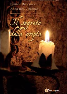 Il segreto della cripta di Anna Rita Vigilanza, Simone Roncucci, 2015, Youcan