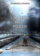 La luna nel pozzo di Marinella Mascia