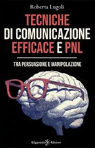 Tecniche di comunicazione efficace e PNL Tra persuasione e manipolazione di Ro