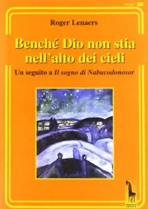 Benche Dio non stia nell’alto dei cieli. Un seguito a Il sogno di Nabucodonosor