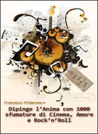 Dipingo l’anima con 1000 sfumature di cinema, amore e rock ’n roll di Francesco