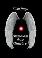 Guardiani delle tenebre di Elisa Raga, 2016, Youcanprint