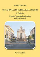 Aci Santa Lucia-Cubisia dalle origini. Il collegio. Il poeta Francesco Guglielmi