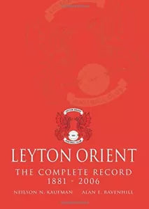Leyton Orient The Complete Record 1881