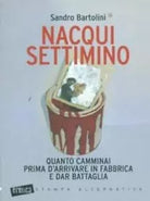 Nacqui settimino Quanto camminai prima d arrivare in fabbrica e dar battaglia