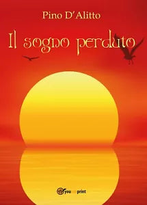Il sogno perduto di Giuseppe D’Alitto, 2017, Youcanprint