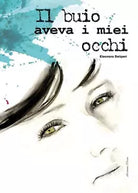 Il buio aveva i miei occhi di Eleonora Deliperi, 2017, Youcanprint