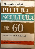Pittura scultura degli anni 60 di Raffaele De Grada, 1967, Alfieri & Lacroix