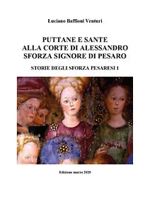Puttane e sante alla corte di Alessandro Sforza signore di Pesaro. Storie degli