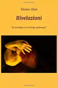 Rivelazioni: In un tempo e in un luogo qualunque. di Denise Alesi, 2020, Indip
