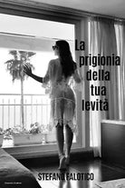 La prigionia della tua levita di Stefano Falotico, 2019, Youcanprint