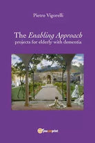 The Enabling Approach projects for elderly with dementia di Pietro Vigorelli,
