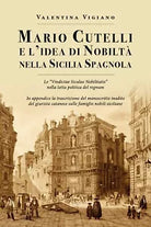 Mario Cutelli e l’idea di nobilta nella Sicilia spagnola di Valentina Vigiano,