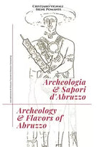 Archeologia & sapori d’Abruzzo. Ediz. italiana e inglese di Cristiano Vignali, 2