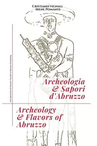 Archeologia & sapori d’Abruzzo. Ediz. italiana e inglese di Cristiano Vignali, 2