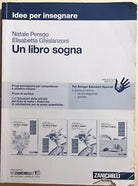 Un libro sogna, idee per insegnare di Perego-Ghislanzoni, 2017, Zanichelli