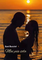 Mai pi sola Romanzo di Susi Bucciol