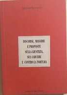 Discorsi, massime e proposte sulla giustizia, sul carcere e contro la tortura di