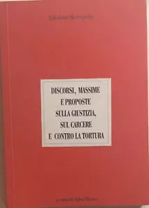 Discorsi, massime e proposte sulla giustizia, sul carcere e contro la tortura di