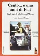 Cento e uno anni di Fiat da Agnelli alla General Motors di Diego Giachetti, 200